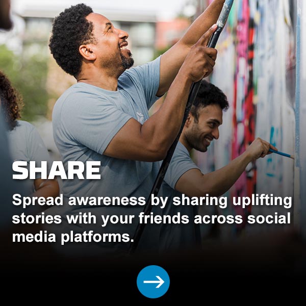 Share - Spread awareness by sharing uplifting stories with your friends across social media platforms.